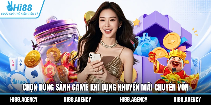 Chọn đúng sảnh game khi dụng khuyến mãi chuyển vốn 