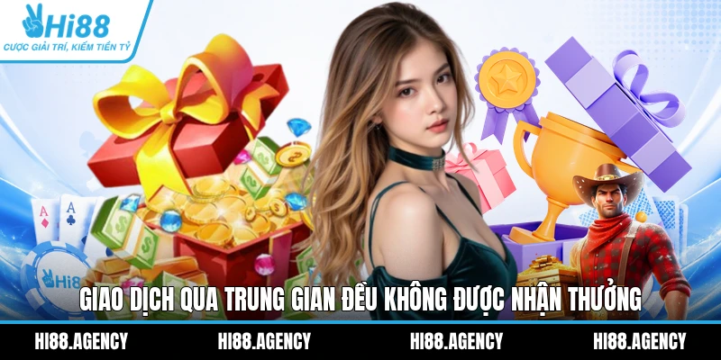 Giao dịch qua trung gian đều không được nhận thưởng